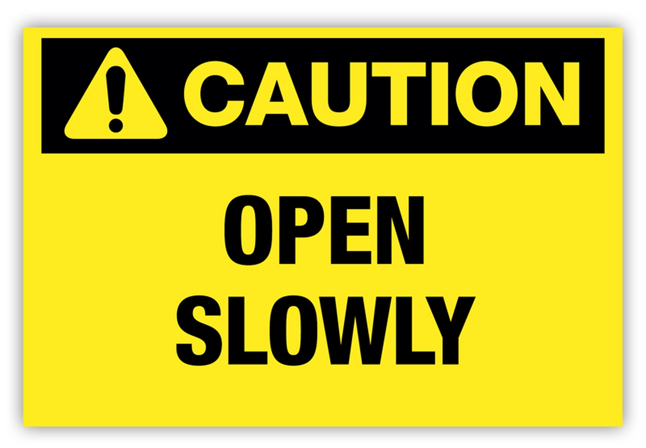 Caution Label: Open Slowly